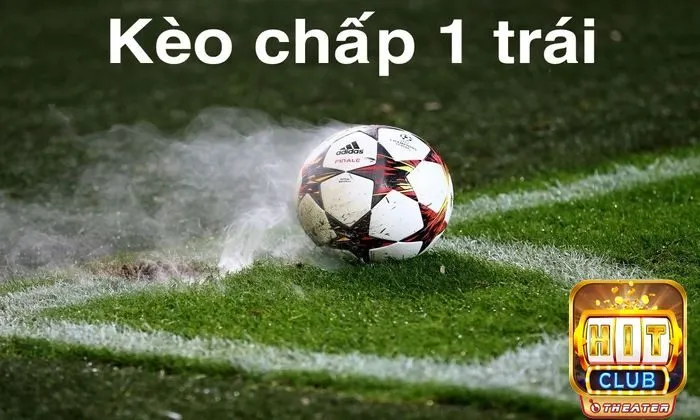 Bí quyết chơi kèo chấp từ cơ bản đến thắng lớn 7 Kèo chấp 1 trái là gì?